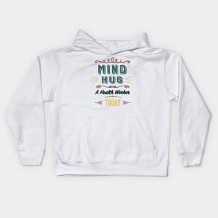 Mind Hug A Health Worker Today Kids Hoodie